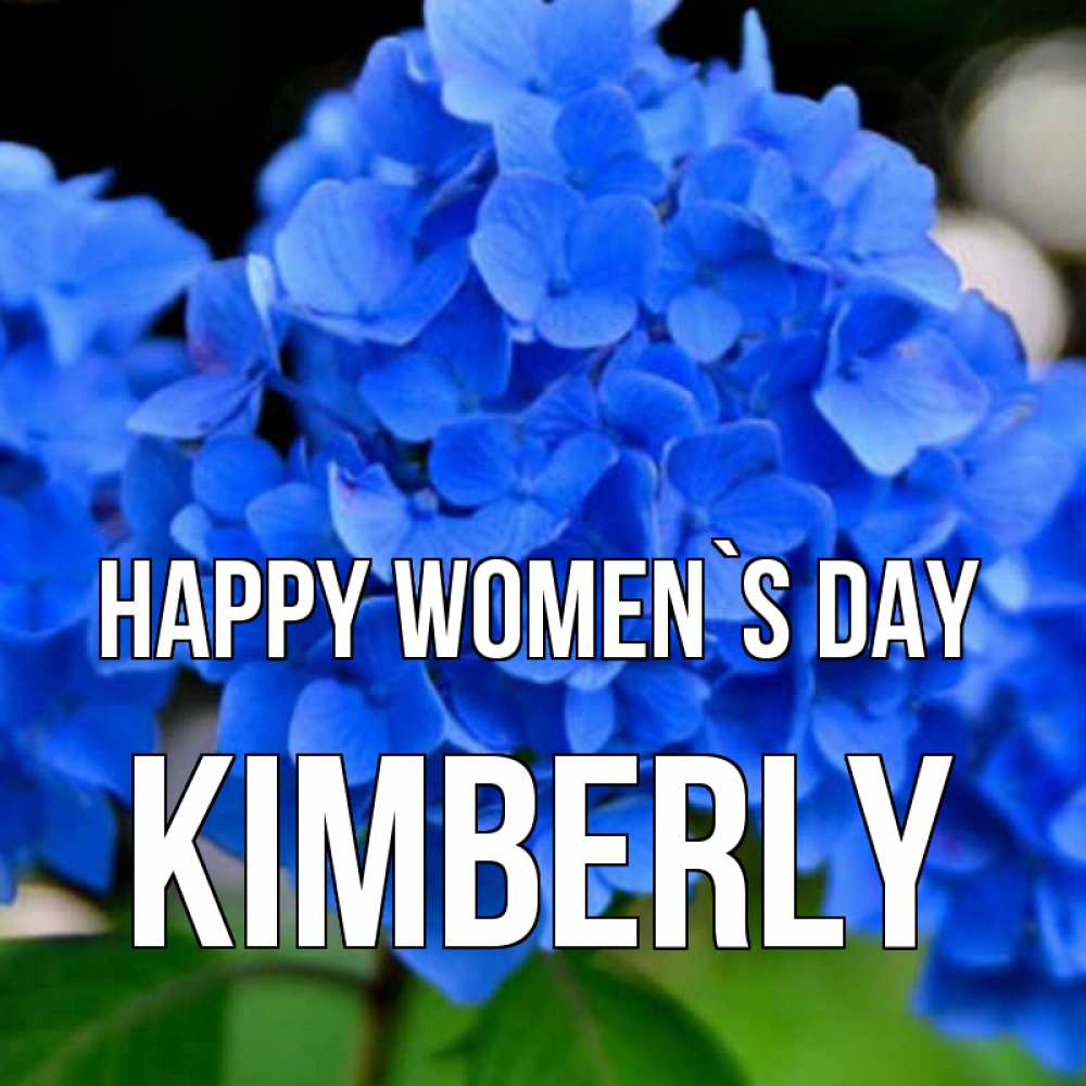 Greetings card с именем, Kimberly happy women`s day синие цветы Greetings with text for free download 